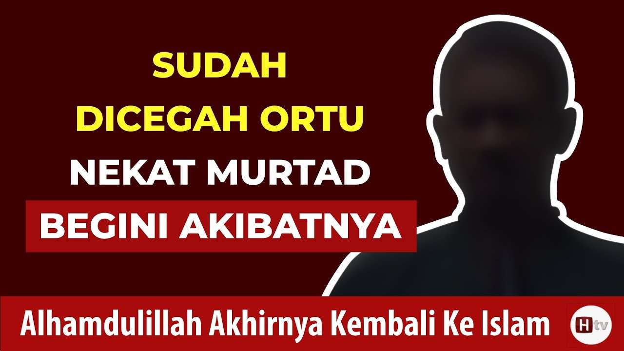 Sudah Dicegah Orang Tua, Nekat Murtad Begini Akibatnya